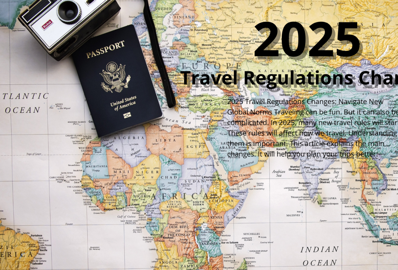 2025 Travel Regulations Changes Navigate New Global Norms Traveling can be fun. But it can also be complicated. In 2025, many new travel rules will start. These rules will affect how we travel. Understanding them is important. This article explains the main changes. It will help you plan your trips better.